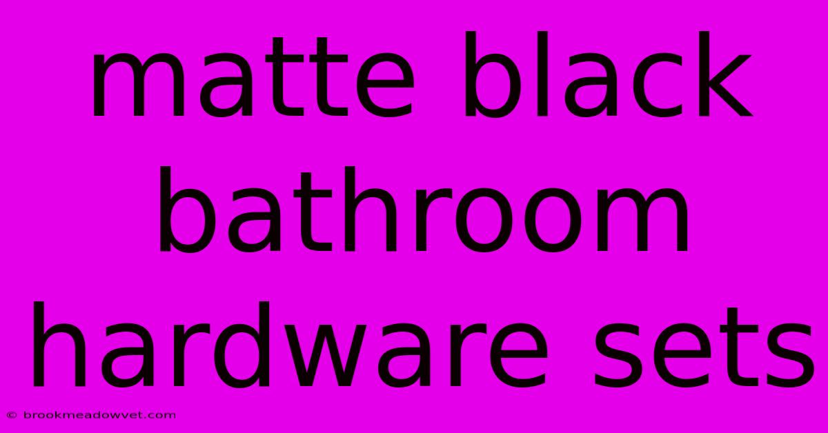 Matte Black Bathroom Hardware Sets