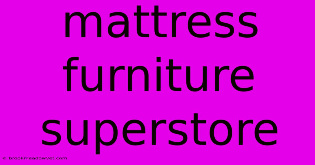 Mattress Furniture Superstore