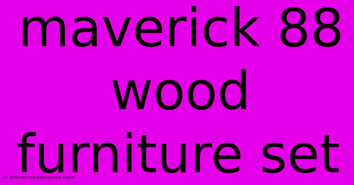 Maverick 88 Wood Furniture Set