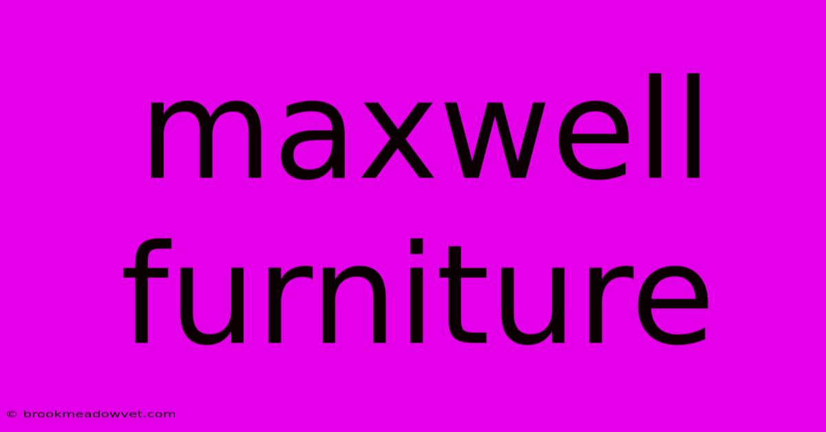 Maxwell Furniture