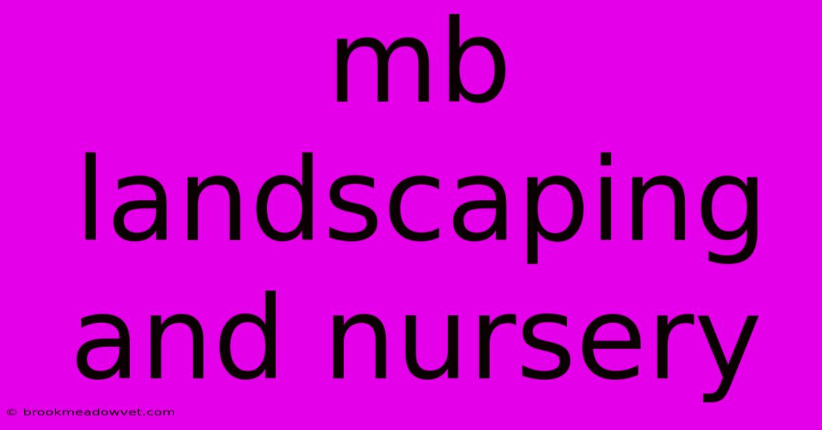 Mb Landscaping And Nursery