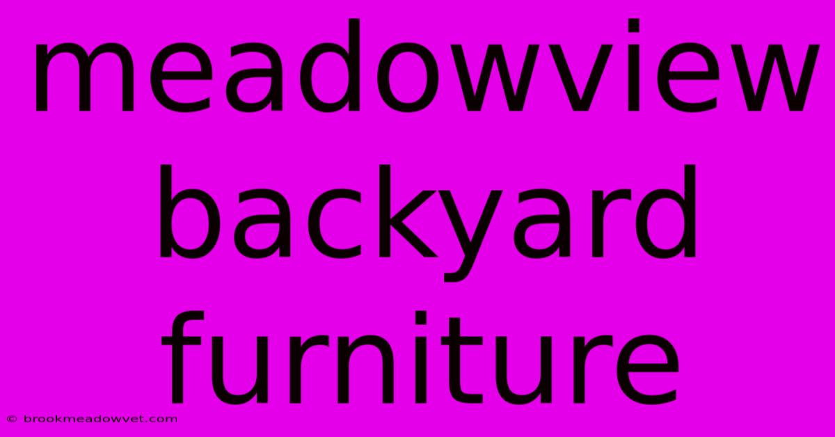 Meadowview Backyard Furniture