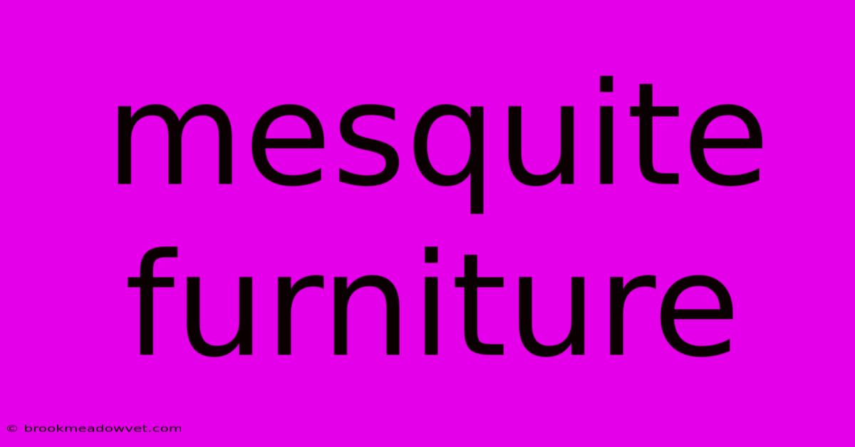 Mesquite Furniture