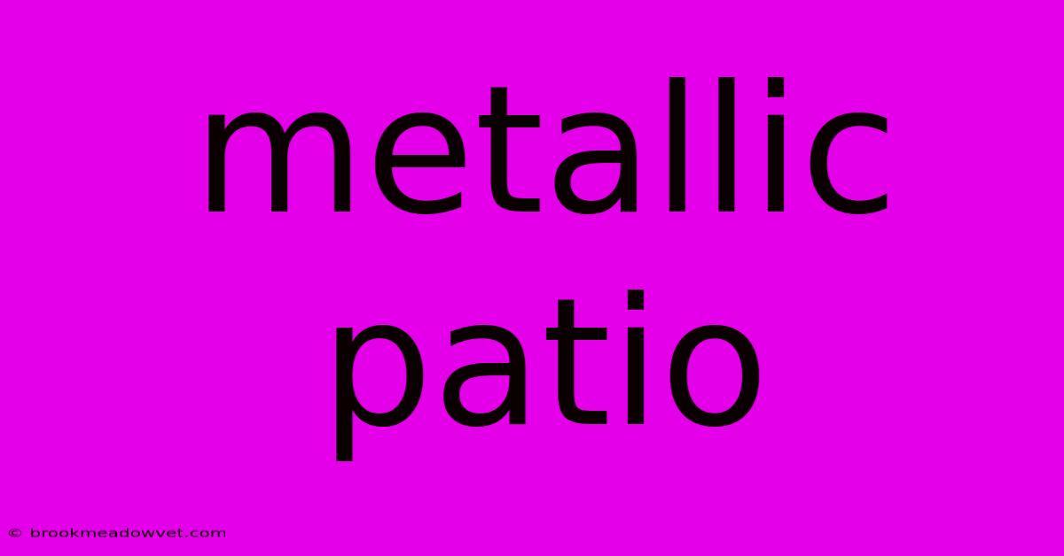 Metallic Patio