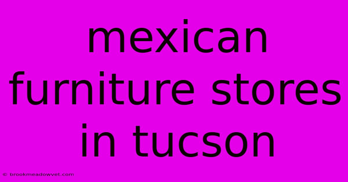 Mexican Furniture Stores In Tucson