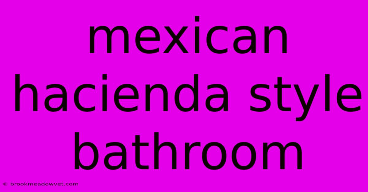 Mexican Hacienda Style Bathroom