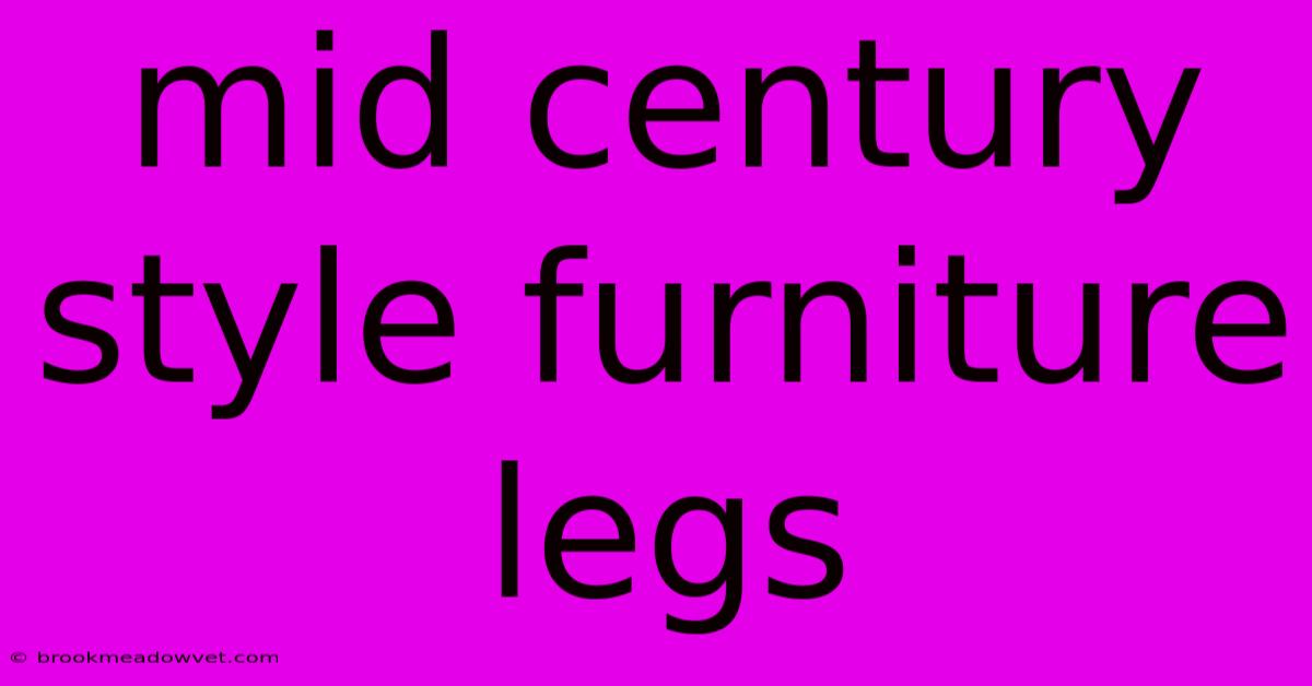 Mid Century Style Furniture Legs