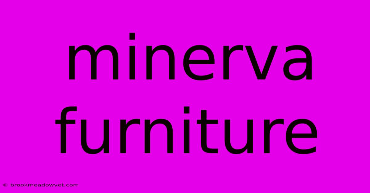 Minerva Furniture