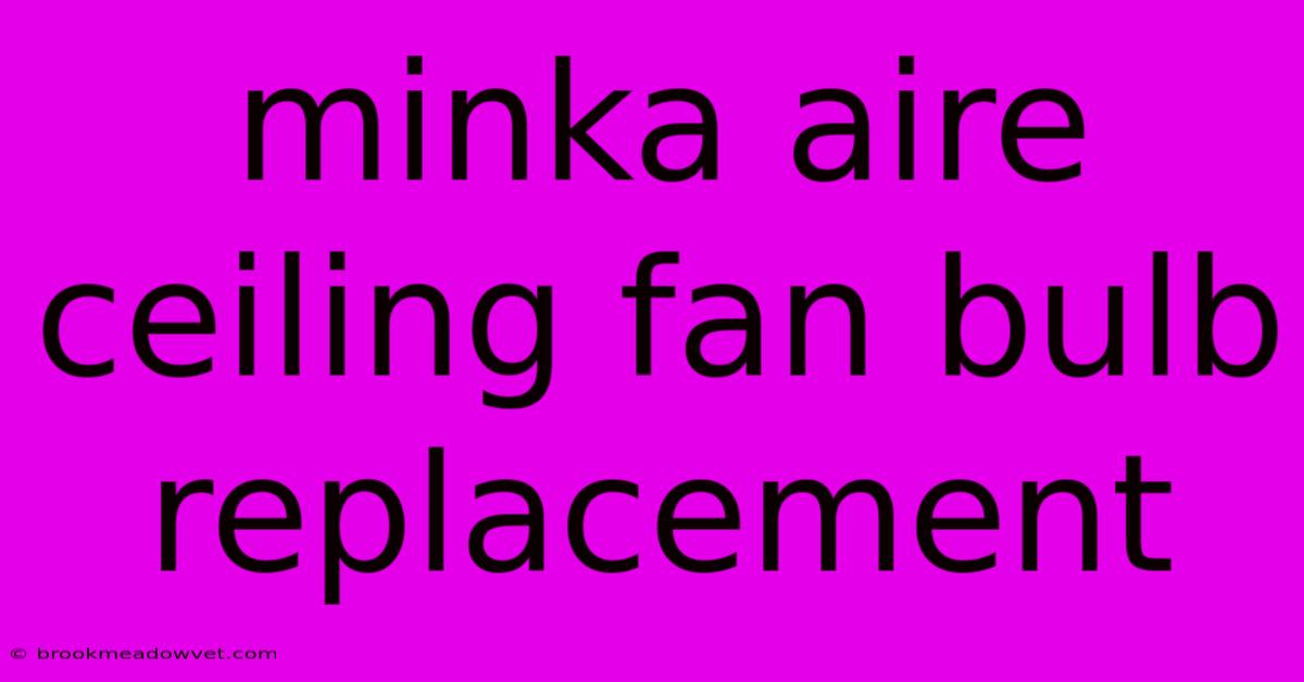 Minka Aire Ceiling Fan Bulb Replacement