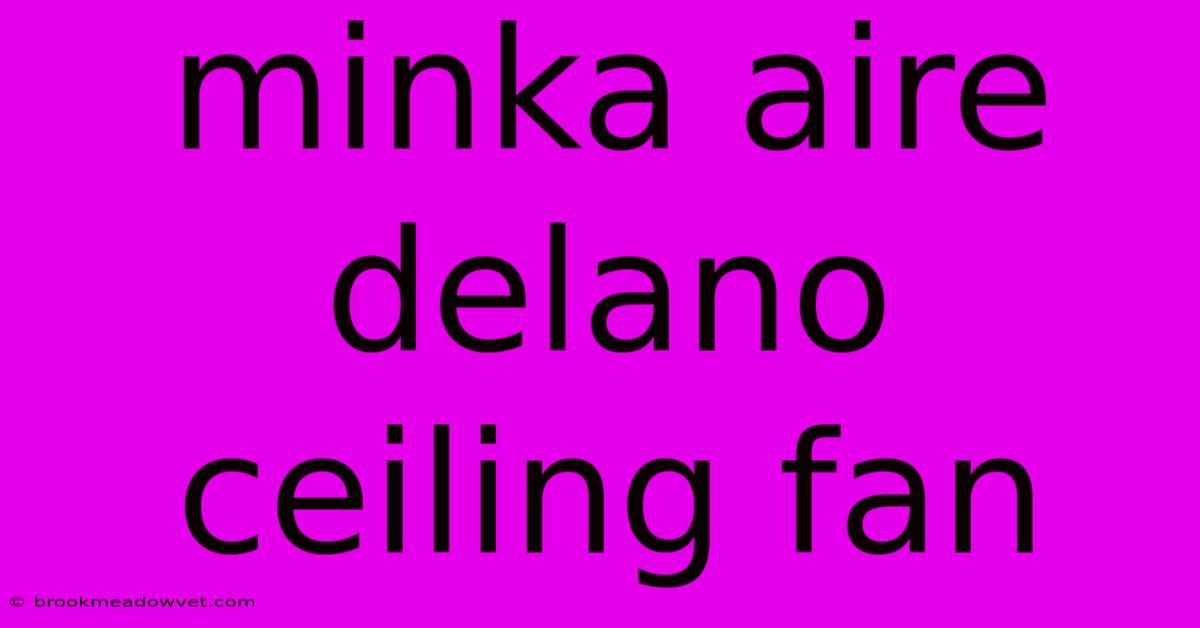 Minka Aire Delano Ceiling Fan