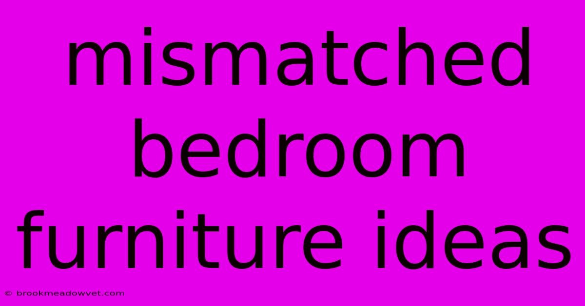 Mismatched Bedroom Furniture Ideas