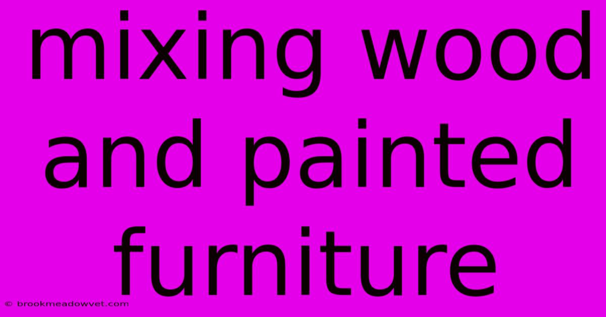 Mixing Wood And Painted Furniture