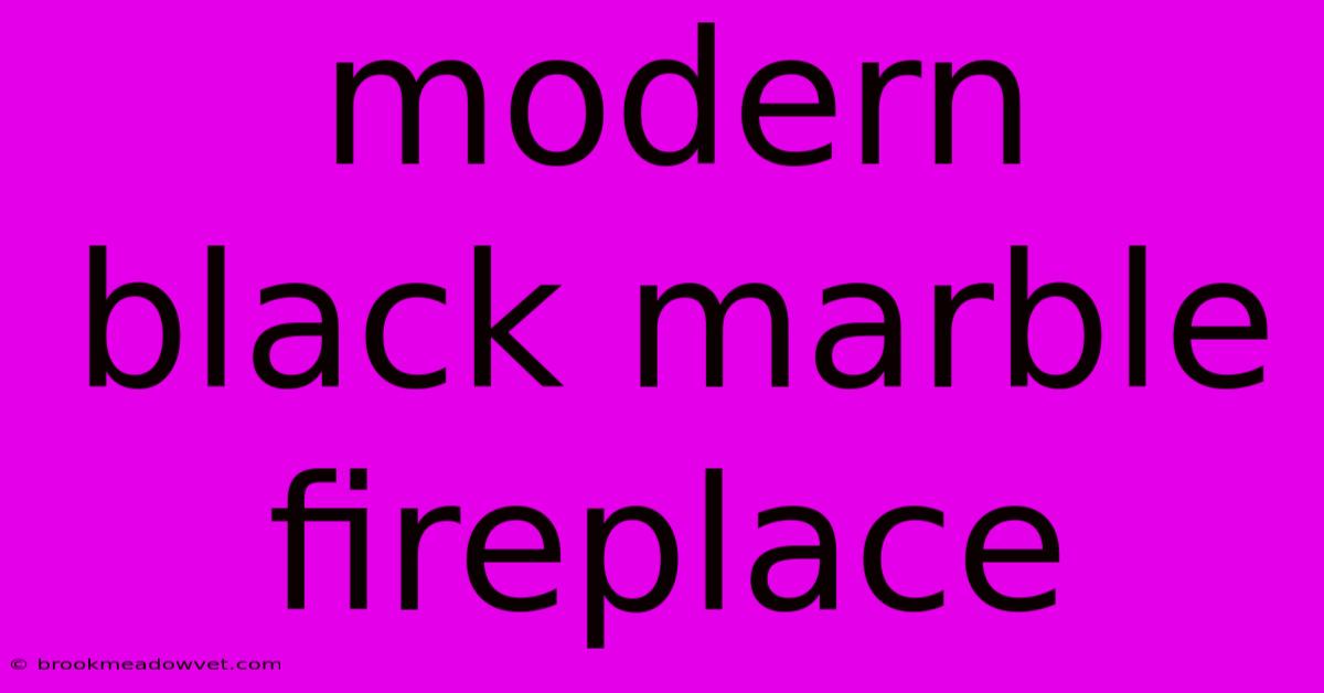 Modern Black Marble Fireplace