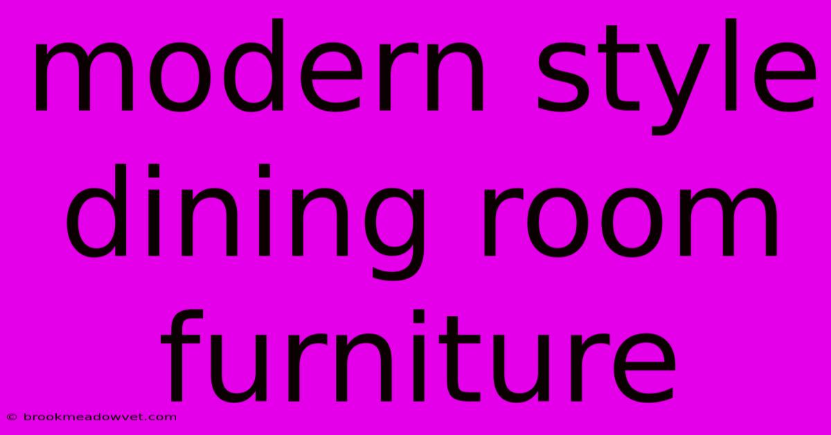 Modern Style Dining Room Furniture