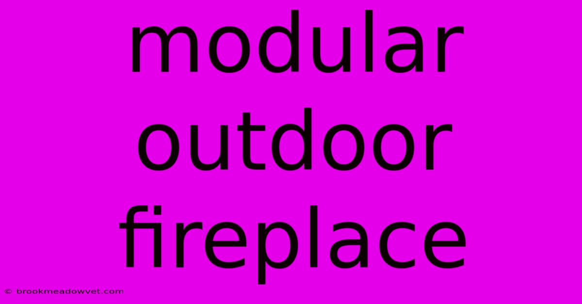 Modular Outdoor Fireplace