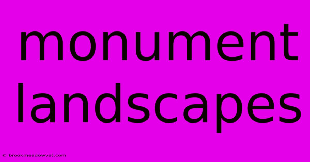 Monument Landscapes