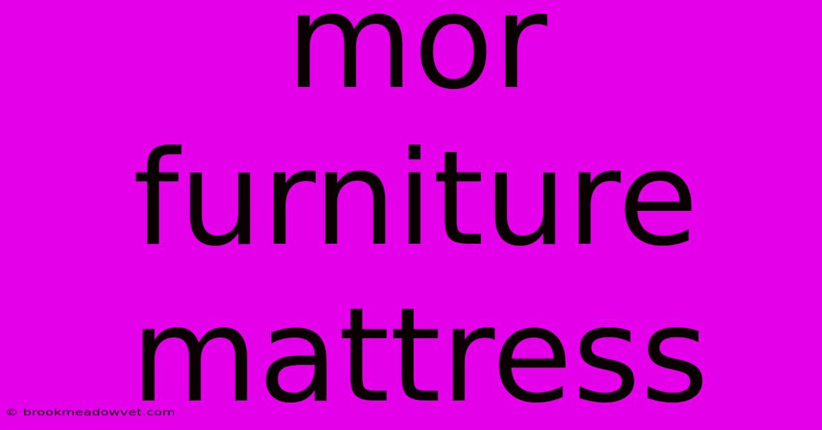 Mor Furniture Mattress