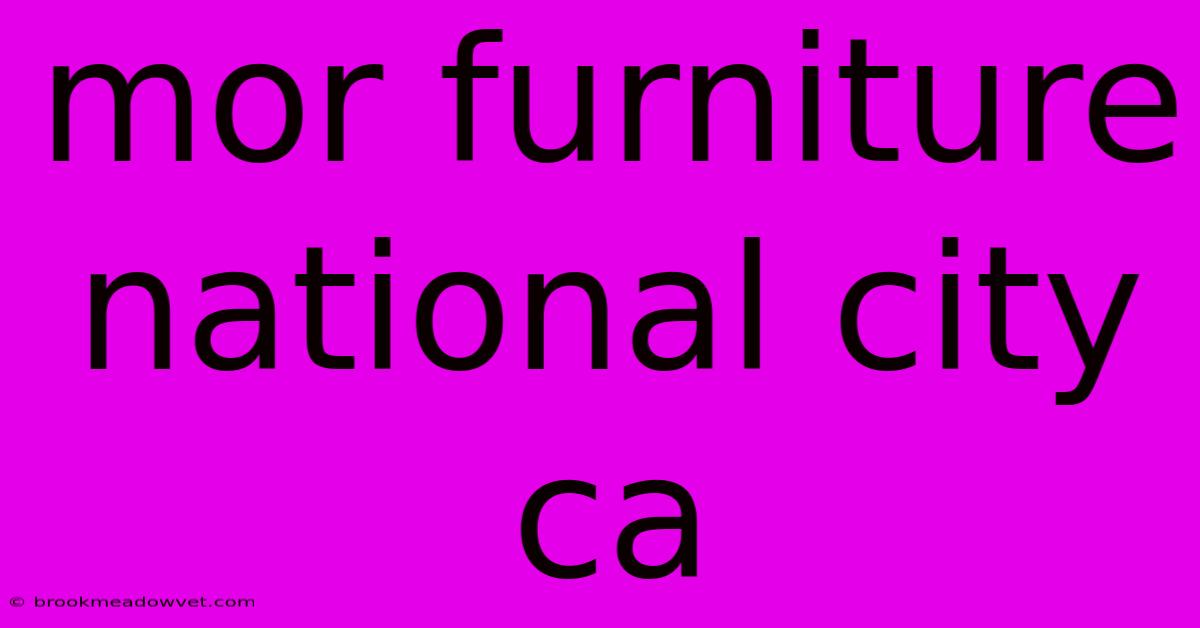 Mor Furniture National City Ca