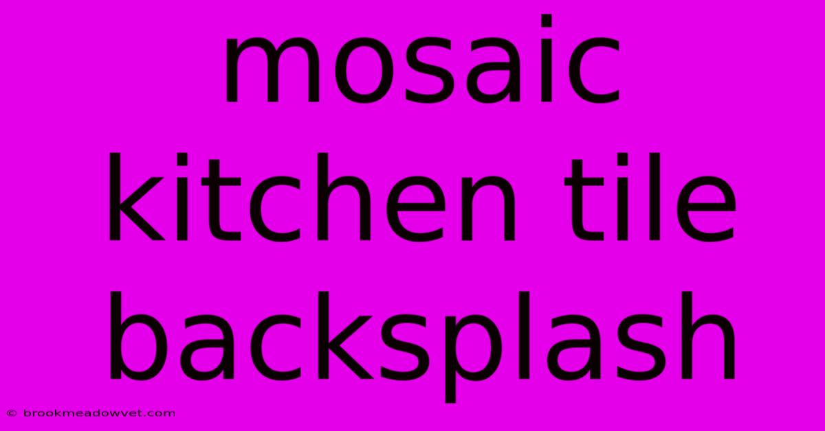 Mosaic Kitchen Tile Backsplash