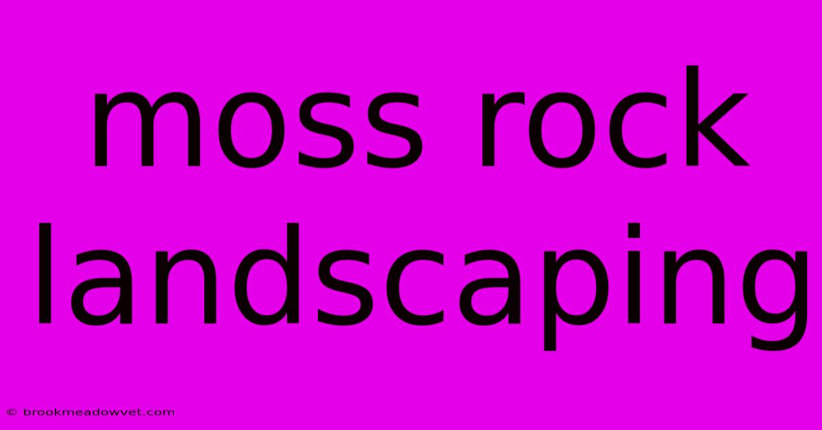 Moss Rock Landscaping