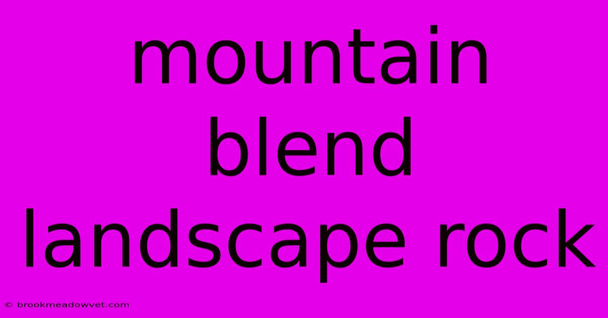 Mountain Blend Landscape Rock