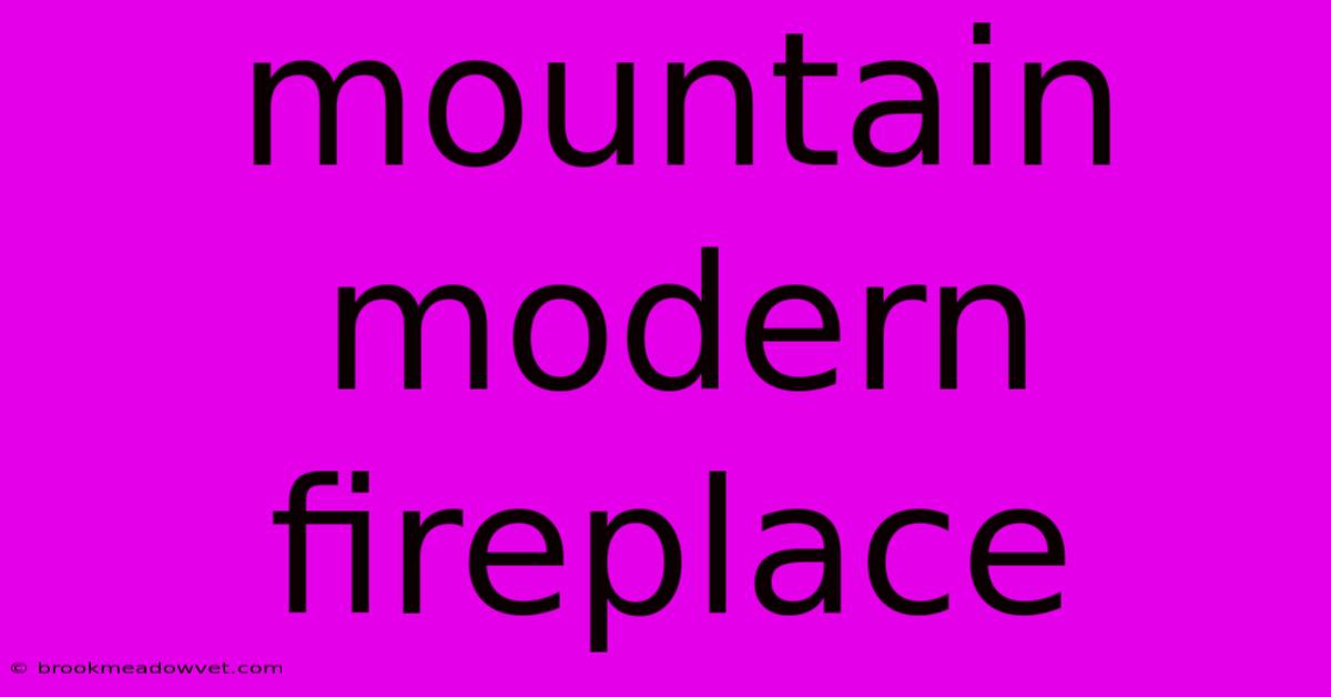 Mountain Modern Fireplace