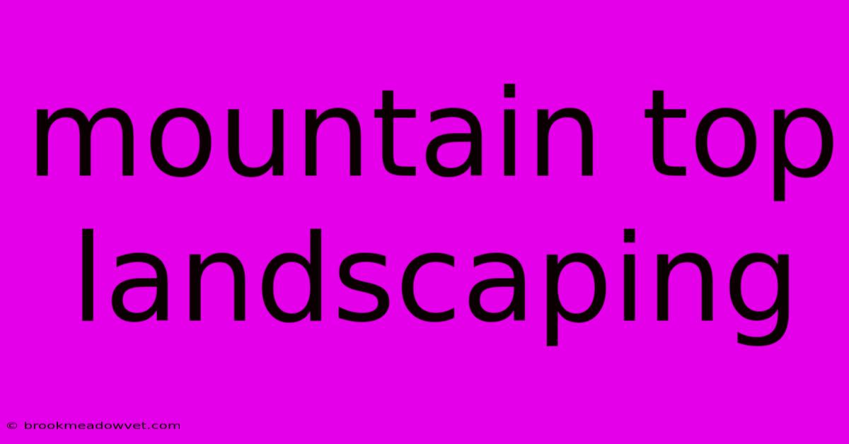 Mountain Top Landscaping