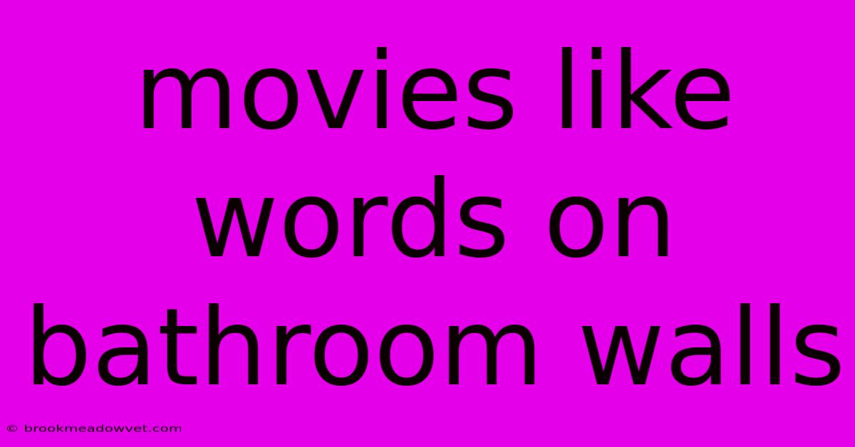 Movies Like Words On Bathroom Walls