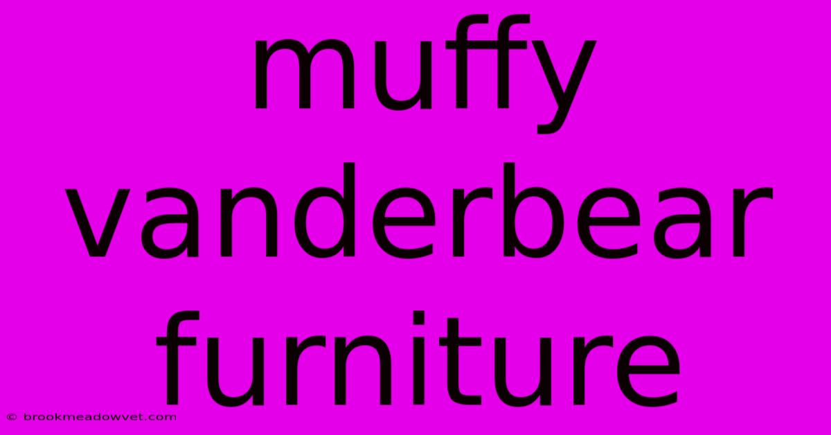 Muffy Vanderbear Furniture