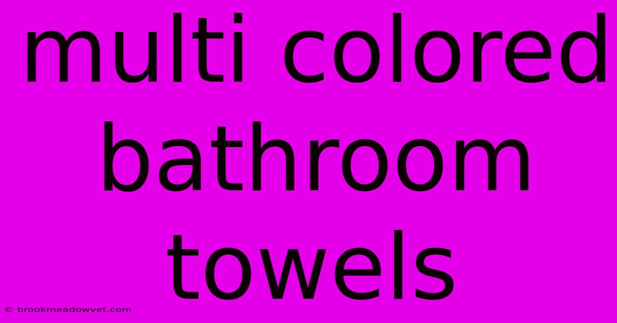 Multi Colored Bathroom Towels