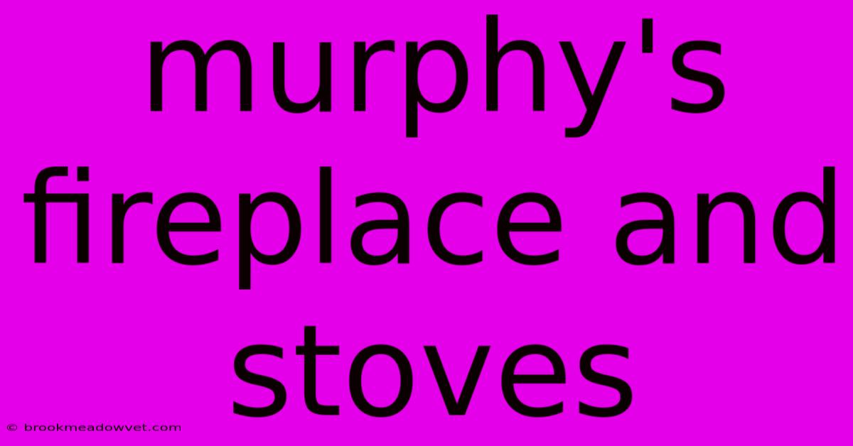 Murphy's Fireplace And Stoves