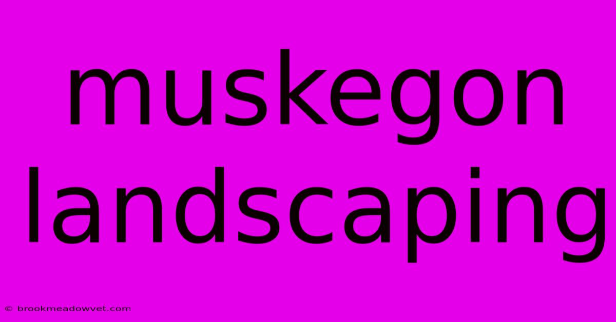 Muskegon Landscaping