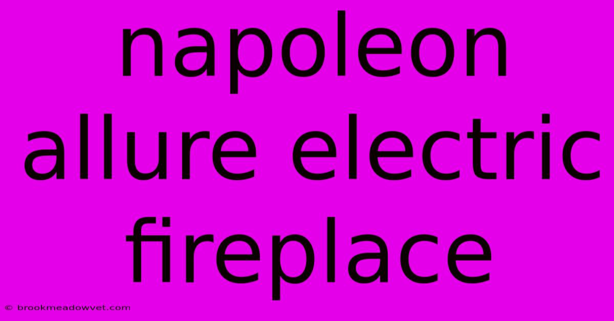 Napoleon Allure Electric Fireplace