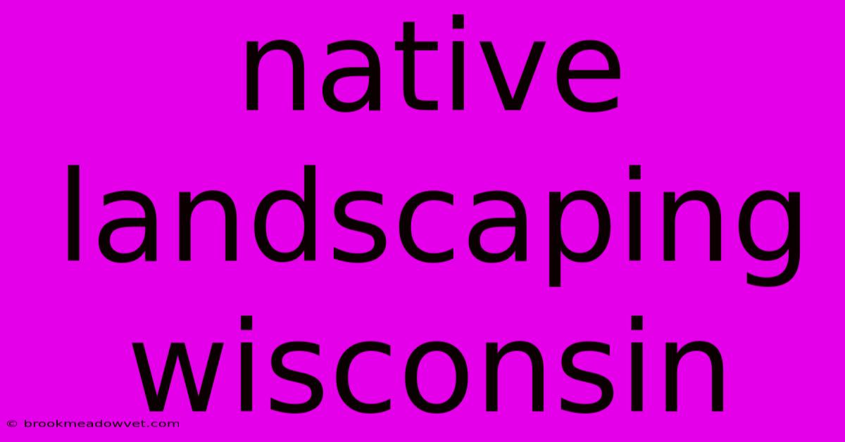 Native Landscaping Wisconsin