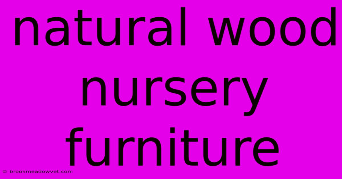 Natural Wood Nursery Furniture