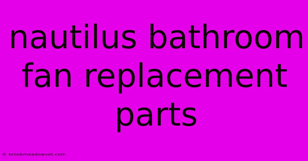 Nautilus Bathroom Fan Replacement Parts