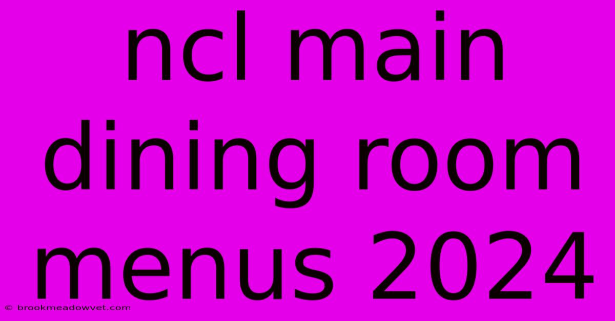 Ncl Main Dining Room Menus 2024