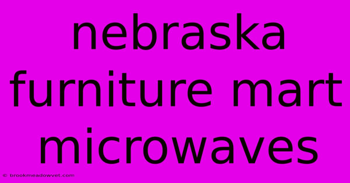 Nebraska Furniture Mart Microwaves