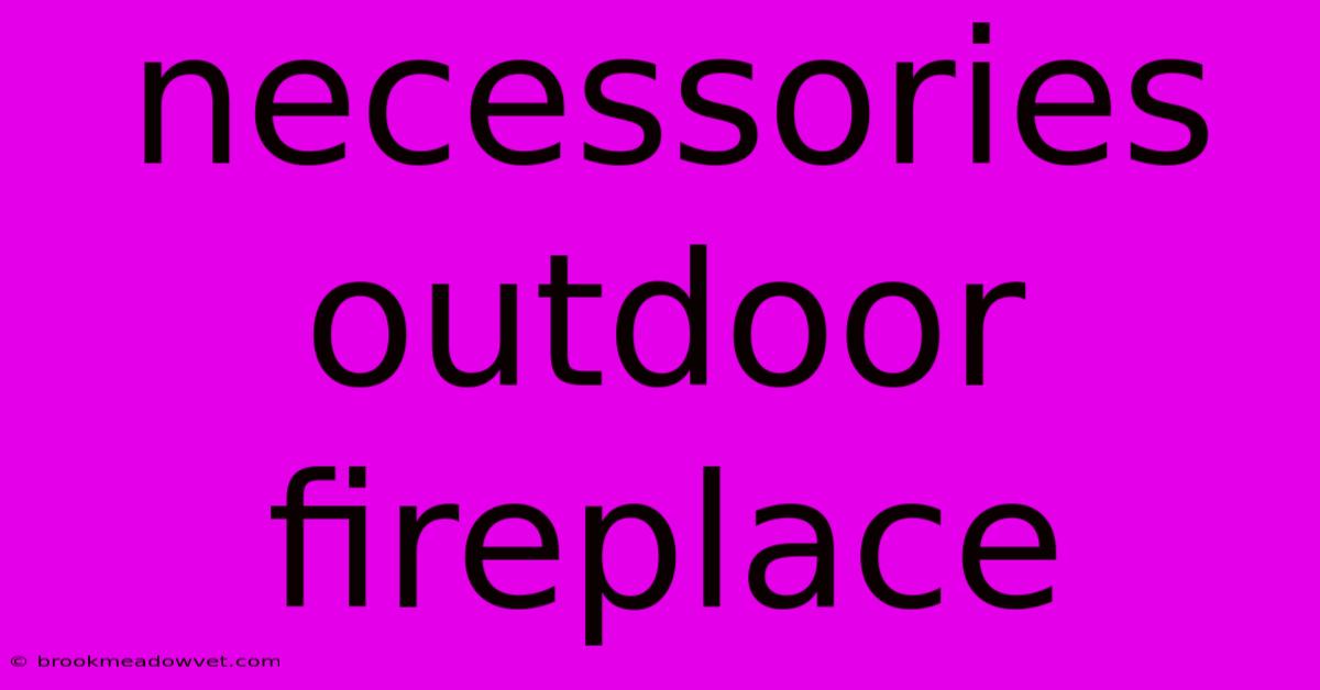 Necessories Outdoor Fireplace