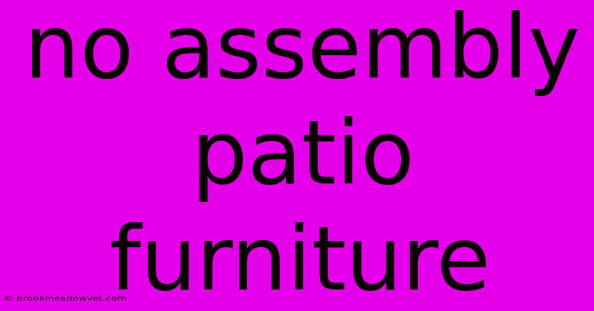 No Assembly Patio Furniture