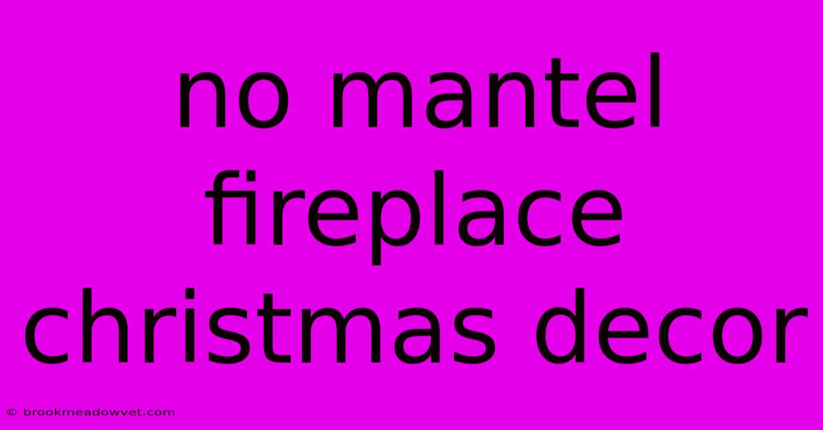 No Mantel Fireplace Christmas Decor