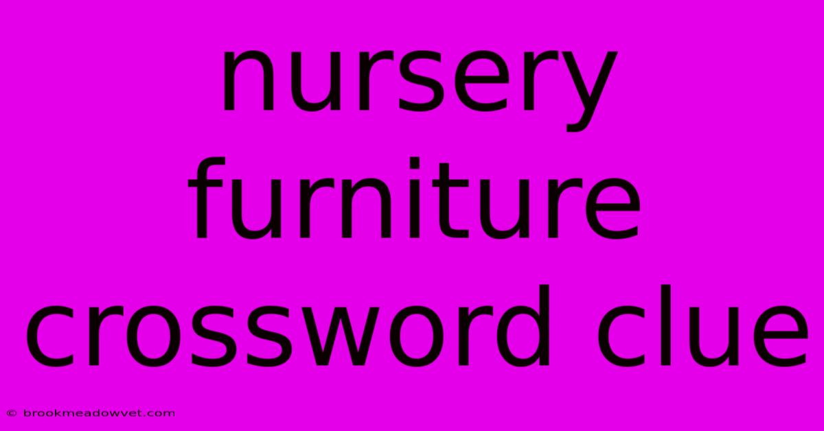 Nursery Furniture Crossword Clue