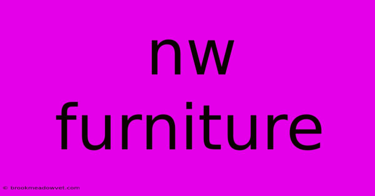 Nw Furniture