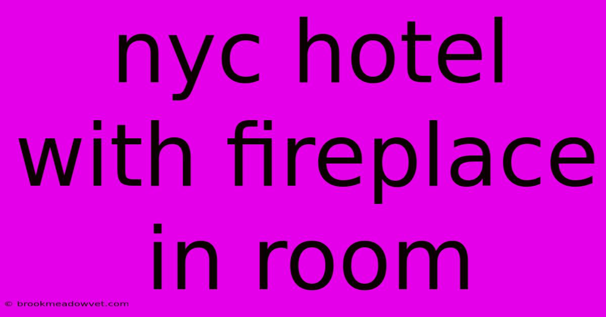 Nyc Hotel With Fireplace In Room