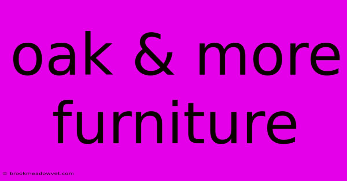 Oak & More Furniture