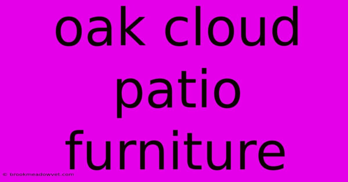 Oak Cloud Patio Furniture