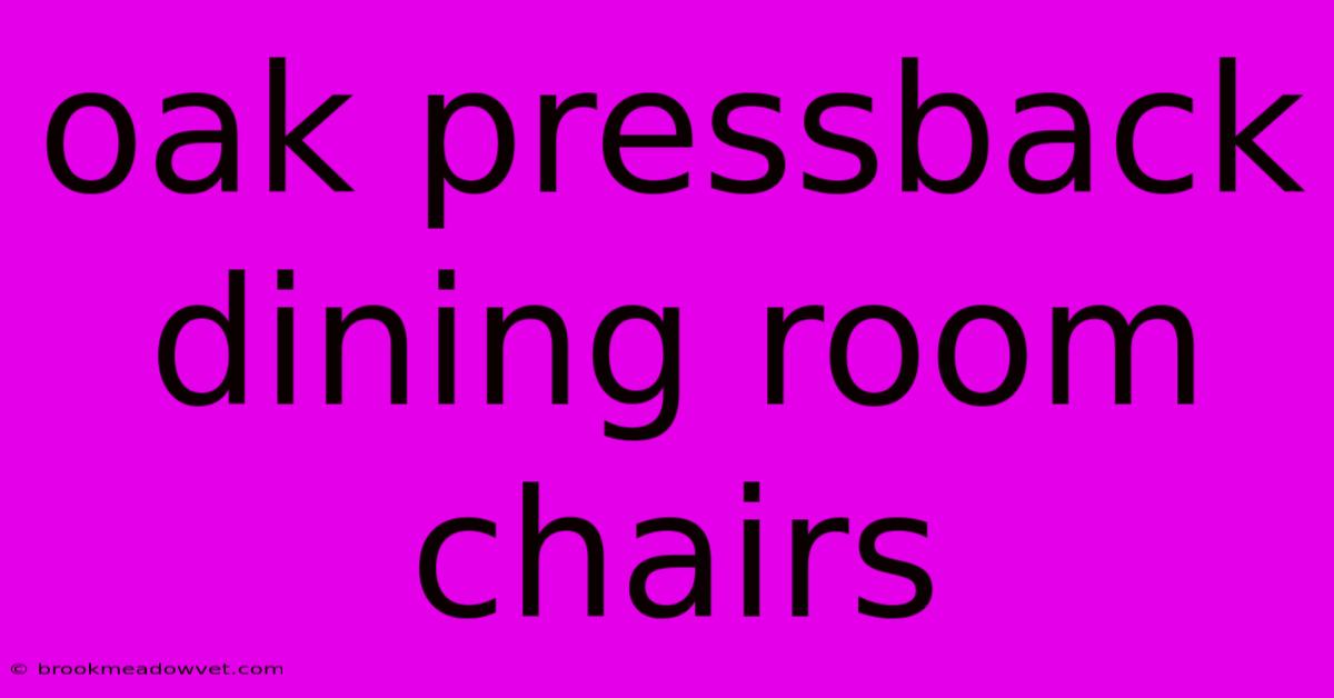 Oak Pressback Dining Room Chairs