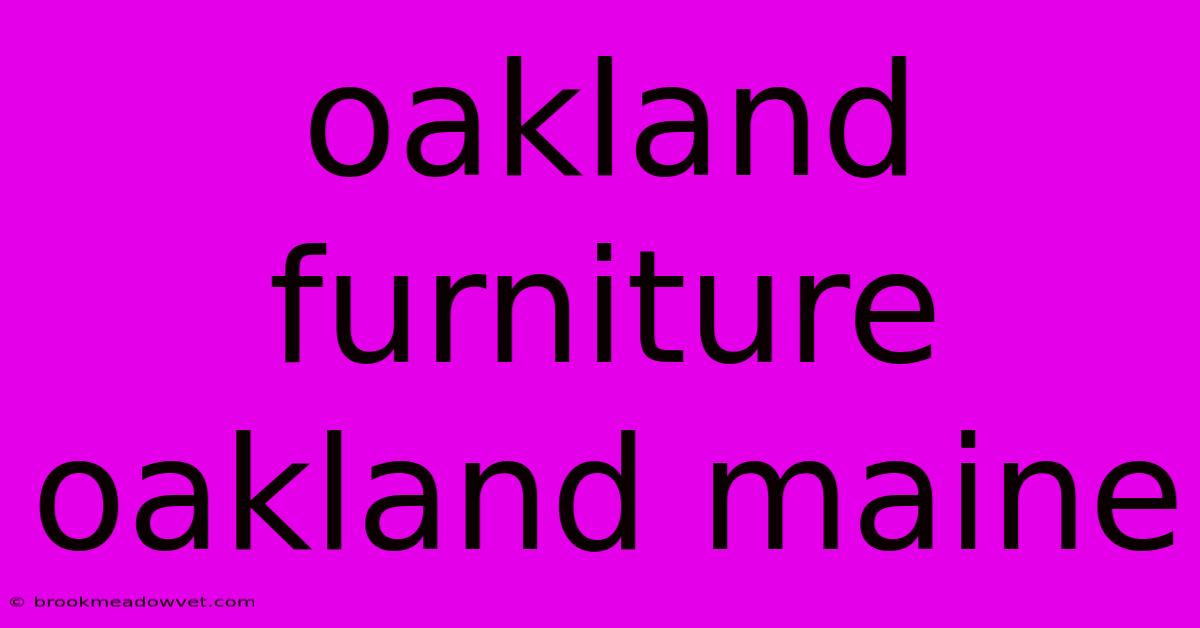 Oakland Furniture Oakland Maine