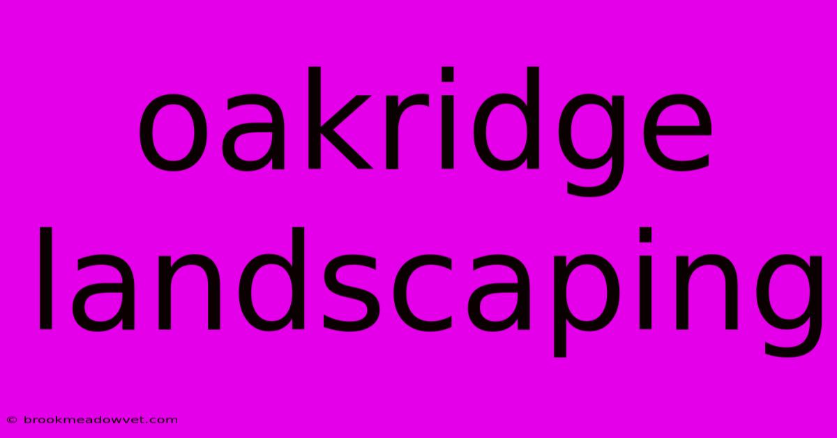 Oakridge Landscaping