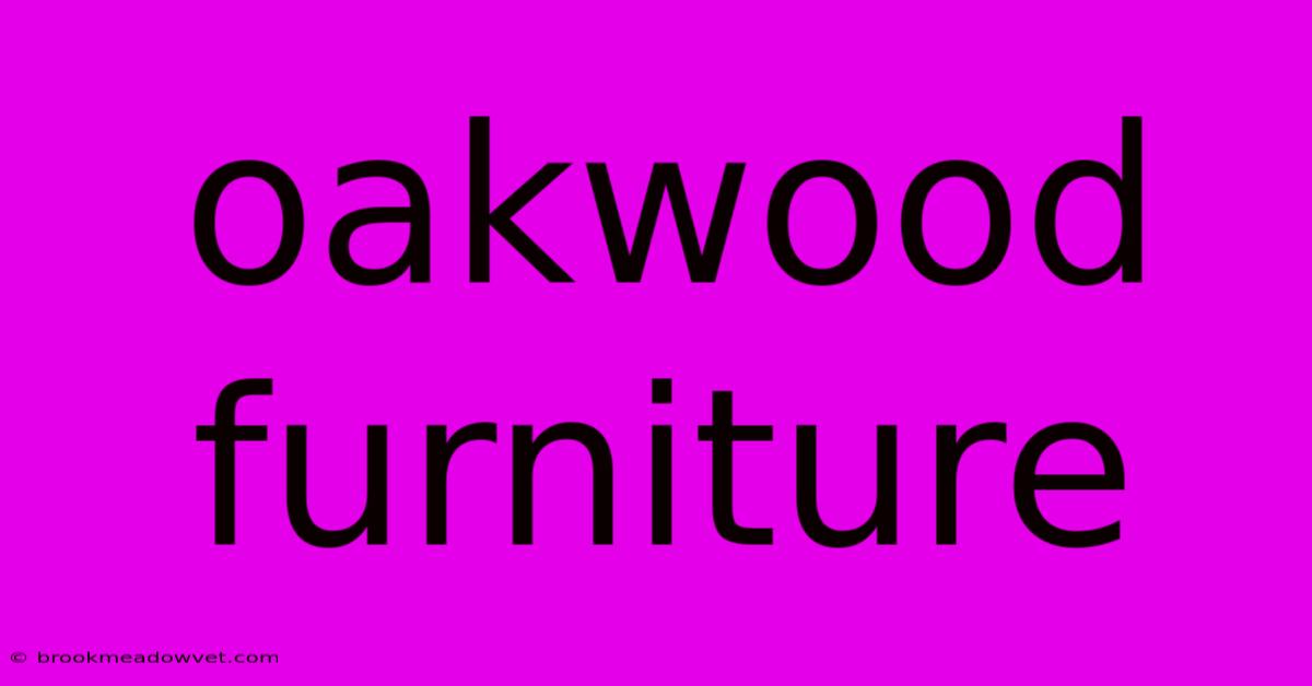 Oakwood Furniture